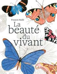 La Beauté du vivant - Francis Hallé