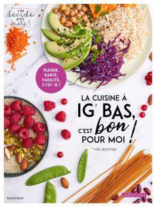 La cuisine à IG bas c'est bon pour moi !, par Sarah Kdouh, éd. Larousse 