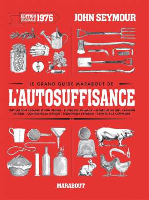 Le grand guide Marabout de l'autosuffisance - John Seymour