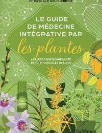 Le guide de médecine intégrative par les plantes - Dr Pascale Gélis Imbert