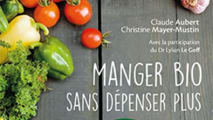 Manger bio sans dépenser plus - Claude Aubert et Christine Mayer-Mustin