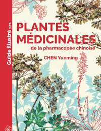 Plantes médicinales de la pharmacopée chinoise - Chen Yueming